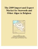 The 2009 Import and Export Market for Seaweeds and Other Algae in Belgium