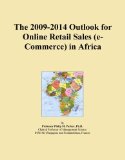 The 2009-2014 Outlook for Online Retail Sales (e-Commerce) in Africa