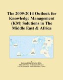 The 2009-2014 Outlook for Knowledge Management (KM) Solutions in The Middle East & Africa