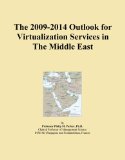 The 2009-2014 Outlook for Virtualization Services in The Middle East