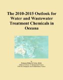 The 2010-2015 Outlook for Water and Wastewater Treatment Chemicals in Oceana