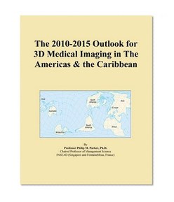 The 2010-2015 Outlook for 3D Medical Imaging in The Americas & the Caribbean