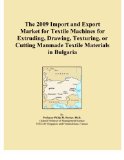 The 2009 Import and Export Market for Textile Machines for Extruding, Drawing, Texturing, or Cutting Manmade Textile Materials in Bulgaria
