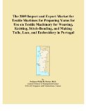 The 2009 Import and Export Market for Textile Machines for Preparing Yarns for Use on Textile Machinery for Weaving, Knitting, Stitch-Bonding, and Making Tulle, Lace, and Embroidery in Portugal