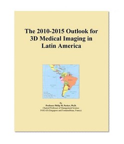 The 2010-2015 Outlook for 3D Medical Imaging in Latin America