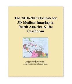 The 2010-2015 Outlook for 3D Medical Imaging in North America & the Caribbean