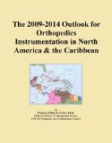 The 2009-2014 Outlook for Orthopedics Instrumentation in North America & the Caribbean
