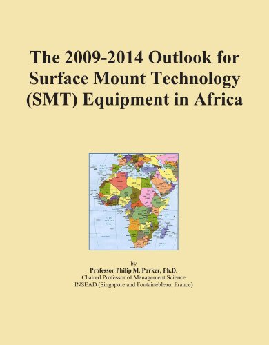 The 2009-2014 Outlook for Surface Mount Technology (SMT) Equipment in Africa