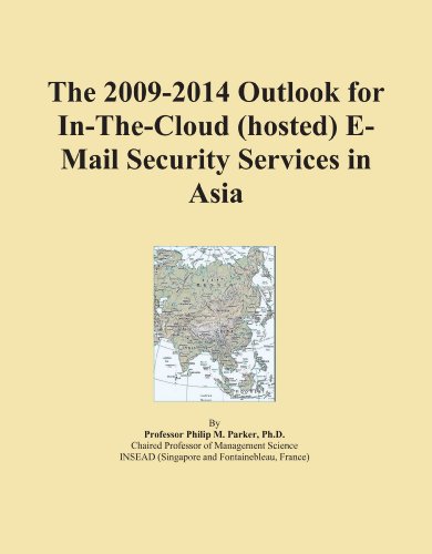 The 2009-2014 Outlook for In-The-Cloud (hosted) E-Mail Security Services in Asia
