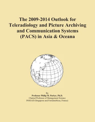 The 2009-2014 Outlook for Teleradiology and Picture Archiving and Communication Systems (PACS) in Asia & Oceana