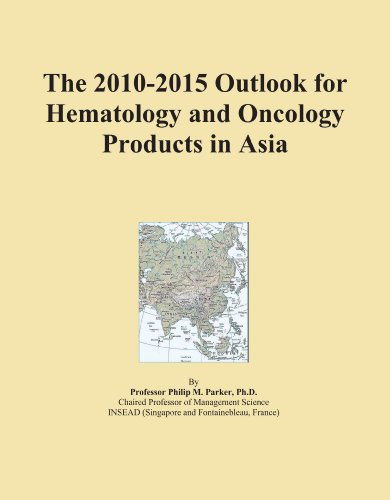 The 2010-2015 Outlook for Hematology and Oncology Products in Asia
