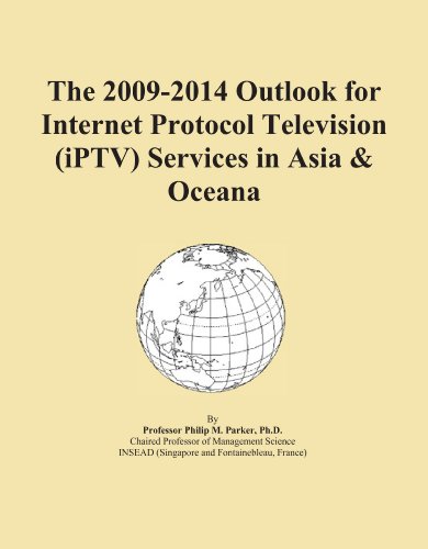 The 2009-2014 Outlook for Internet Protocol Television (iPTV) Services in Asia & Oceana