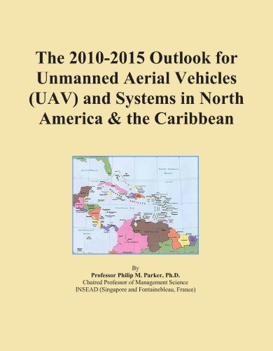 The 2010-2015 Outlook for Unmanned Aerial Vehicles (UAV) and Systems in North America & the Caribbean