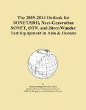 The 2009-2014 Outlook for SONET/SDH, Next-Generation SONET, OTN, and Jitter/Wander Test Equipment in Asia & Oceana