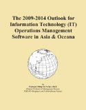 The 2009-2014 Outlook for Information Technology (IT) Operations Management Software in Asia & Oceana