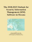 The 2010-2015 Outlook for Security Information Management (SIM) Software in Oceana