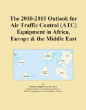 The 2010-2015 Outlook for Air Traffic Control (ATC) Equipment in Africa, Europe & the Middle East
