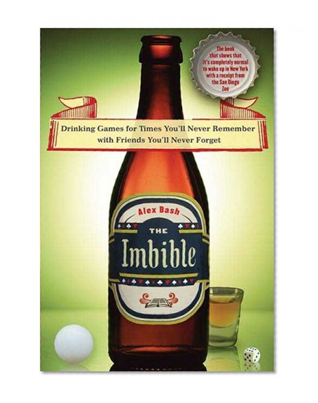 The Imbible: Drinking Games for Times You'll Never Remember with Friends You'll Never Forget