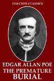 The Premature Burial and Other Works by Edgar Allan Poe (Halcyon Classics)