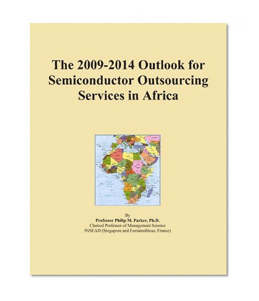The 2009-2014 Outlook for Semiconductor Outsourcing Services in Africa