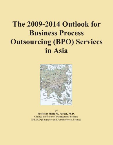 The 2009-2014 Outlook for Business Process Outsourcing (BPO) Services in Asia