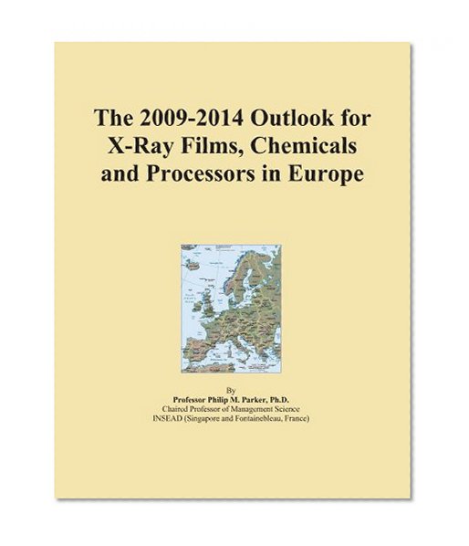 The 2009-2014 Outlook for X-Ray Films, Chemicals and Processors in Europe