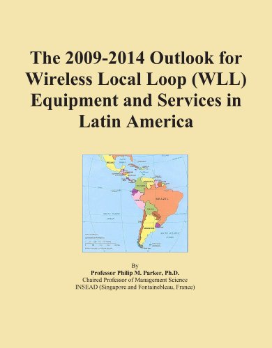 The 2009-2014 Outlook for Wireless Local Loop (WLL) Equipment and Services in Latin America