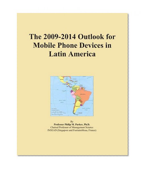 The 2009-2014 Outlook for Mobile Phone Devices in Latin America
