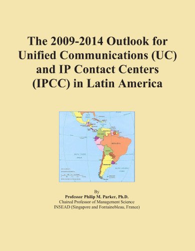 The 2009-2014 Outlook for Unified Communications (UC) and IP Contact Centers (IPCC) in Latin America