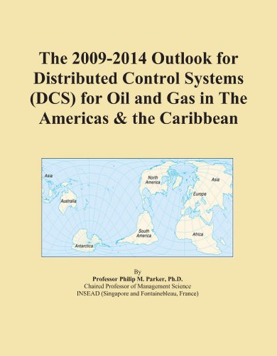 The 2009-2014 Outlook for Distributed Control Systems (DCS) for Oil and Gas in The Americas & the Caribbean