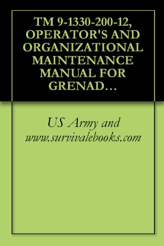 TM 9-1330-200-12, OPERATOR'S AND ORGANIZATIONAL MAINTENANCE MANUAL FOR GRENADES