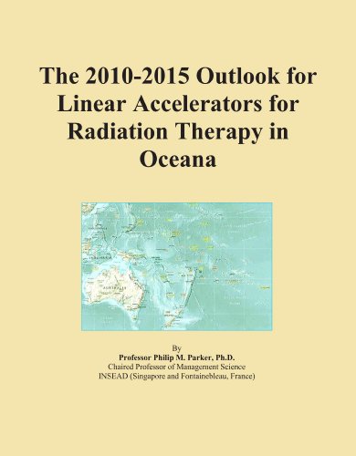 The 2010-2015 Outlook for Linear Accelerators for Radiation Therapy in Oceana