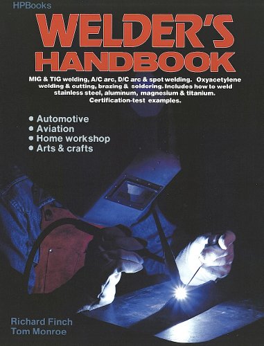 Welder's Handbook - A Complete Guide To Mig, Tig, Arc & Oxyacetylene Welding, Completely Revised and Updated Edition