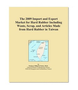 The 2009 Import and Export Market for Hard Rubber Including Waste, Scrap, and Articles Made from Hard Rubber in Taiwan