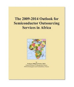 The 2009-2014 Outlook for Semiconductor Outsourcing Services in Africa