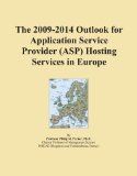 The 2009-2014 Outlook for Application Service Provider (ASP) Hosting Services in Europe