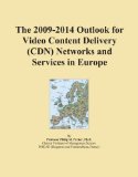The 2009-2014 Outlook for Video Content Delivery (CDN) Networks and Services in Europe