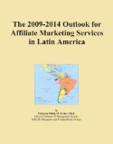 The 2009-2014 Outlook for Affiliate Marketing Services in Latin America