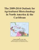 The 2009-2014 Outlook for Agricultural Biotechnology in North America & the Caribbean