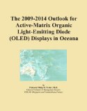 The 2009-2014 Outlook for Active-Matrix Organic Light-Emitting Diode (OLED) Displays in Oceana