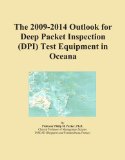 The 2009-2014 Outlook for Deep Packet Inspection (DPI) Test Equipment in Oceana