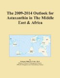 The 2009-2014 Outlook for Astaxanthin in The Middle East & Africa