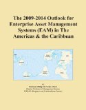 The 2009-2014 Outlook for Enterprise Asset Management Systems (EAM) in The Americas & the Caribbean