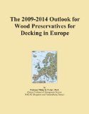 The 2009-2014 Outlook for Wood Preservatives for Decking in Europe
