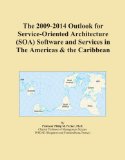 The 2009-2014 Outlook for Service-Oriented Architecture (SOA) Software and Services in The Americas & the Caribbean