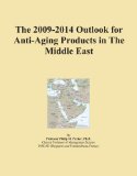 The 2009-2014 Outlook for Anti-Aging Products in The Middle East