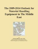 The 2009-2014 Outlook for Material Handling Equipment in The Middle East