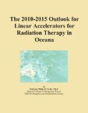 The 2010-2015 Outlook for Linear Accelerators for Radiation Therapy in Oceana