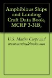 Amphibious Ships and Landing Craft Data Book, MCRP 3-31B,