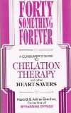 Forty Something Forever: A Consumer's Guide to Chelation Therapy and Other Heart Savers
